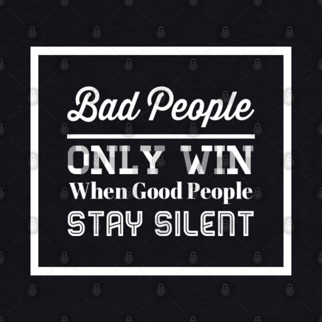 Inspiring Bad People Only Win When Good People Stay Silent Equal Rights Saying by egcreations